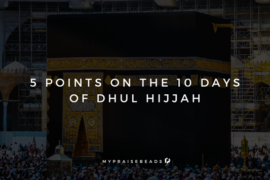 5 Points On The 10 Days Of Dhul Hijjah