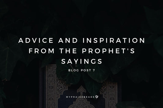 New Series: Advice & Inspiration From The Prophet's Sayings – mypraisebeads